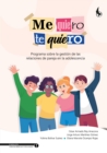 Image for &amp;quote;Me Quiero, Te Quiero&amp;quote;.: Programa sobre la Gestion de las Relaciones de Pareja en la Adolescencia. Manual de Aplicacion