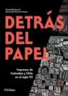 Image for Detras del papel: Impresos de Colombia y Chile en el siglo XX