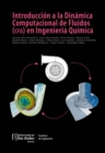 Image for Introducción a la dinámica computacional de fluidos (CFD) en Ingeniería Química.