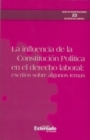 Image for La Influencia De La Constitucion Politica En El Derecho Laboral: Escritos Sobre Algunos Temas