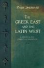 Image for Greek East and the Latin West : A Study in the Christian Tradition