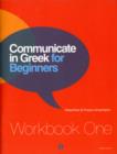 Image for Communicate in Greek for beginnersWorkbook one,: Lessons 1-12