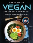 Image for The Ultimate Vegan Recipes Cookbook : Delicious Vegan Sandwich Recipes
