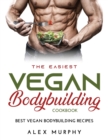 Image for The Easiest Vegan Bodybuilding Cookbook