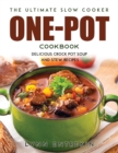 Image for The Ultimate Slow Cooker One-Pot Cookbook : Delicious Crock Pot Soup and Stew Recipes
