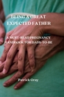 Image for Being a Great Expected Father : A Must-Read Pregnancy Handbook for Dads-To-Be