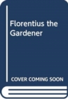 Image for Florentius the Gardener