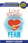 Image for Love Yourself Through Fear : One Moon Present, A Radical Healing Formula to Transform Your Life in 28 Days