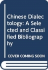 Image for Chinese Dialectology : A Selected and Classified Bibliography
