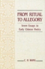 Image for From Ritual to Allegory : Seven Essays in Early Chinese Poetry