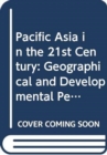 Image for Pacific Asia in the 21st Century: Geographical and Developmental Perspectives