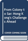 Image for From Colony to Sar: Hong Kong&#39;s Challenge ahead