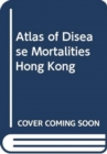 Image for Atlas of Disease Mortalities in Hong Kong for the Three Five-Year Periods in 1979-93