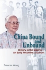 Image for China Bound and Unbound - History in the Making&#39;an Early Returnee`s Account