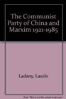 Image for The Communist Party of China and Marxism 1921–1985