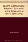 Image for Lugard in Hong Kong - Empires, Education and a Governor at Work 1907-1912