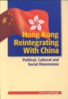 Image for Hong Kong Reintegrating with China - Political, Cultural, and Social Dimensions