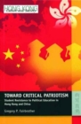 Image for Toward Critical Patriotism - Student Resistance to  Political Education in Hong Kong and China
