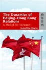 Image for The Dynamics of Beijing-Hong Kong Relations - A Model for Taiwan?