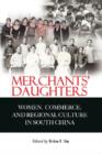 Image for Merchants&#39; Daughters - Women, Commerce, and Regional Culture in South China