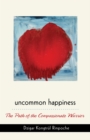 Image for Uncommon happiness: the path of the compassionate warrior
