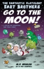 Image for The Fantastic Flatulent Fart Brothers Go to the Moon! : A Spaced Out Adventure That Truly Stinks; UK edition