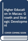 Image for Higher Education in Macau - Growth and Strategic Development