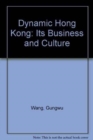 Image for Dynamic Hong Kong: Its Business and Culture