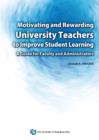 Image for Motivating and Rewarding University Teachers to Improve Student Learning : A Guide for Faculty and Administrators
