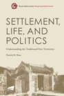 Image for Settlement, life, and politics  : understanding the traditional new territories