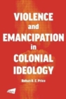 Image for Violence and Emancipation in Colonial Ideology