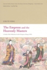 Image for The empress and the heavenly masters  : a study of the Ordination scroll of Empress Zhang (1493)