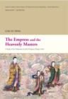 Image for The empress and the heavenly masters: a study of the Ordination scroll of Empress Zhang (1493)