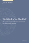 Image for The rebirth of the moral self: the second generation of modern Confucians and their modernization discourses