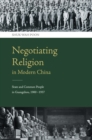Image for Negotiating religion in modern China: state and common people in Guangzhou, 1900-1937