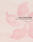 Image for I Like Hong Kong: Art and Deterritorialization