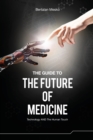 Image for The guide to the future of medicine  : technology and the human touch