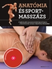 Image for Anatomia Es Sportmasszazs: A Legfontosabb Masszazstechnikak Lepesrol Lepesre - A Faszciamasszazs Szerepe a Teljesitmeny Fokozasaban