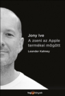 Image for Jony Ive - A zseni az Apple termekei mogott
