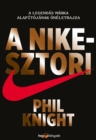 Image for Nike-sztori: A legendas marka alapitojanak oneletrajza