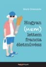 Image for Hogyan (Nem) Lettem Francia Eletmuvesz