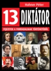 Image for 13 diktator: Fejezetek a forradalmak tortenetebol