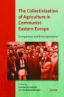 Image for The Collectivization of Agriculture in Communist Eastern Europe: Comparison and Entanglements