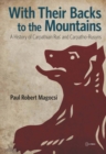 Image for With Their Backs to the Mountains: A History of Carpathian Rus&#39; and Carpatho-Rusyns