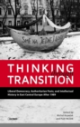 Image for Thinking through Transition: Liberal Democracy, Authoritarian Pasts, and Intellectual History in East Central Europe After 1989