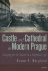 Image for Castle and Cathedral in Modern Prague: Longing for the Sacred in a Skeptical Age