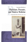 Image for Physicians, Peasants, and Modern Medicine: Imagining Rurality in Romania, 1860-1910
