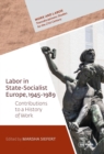 Image for Labor in State-Socialist Europe, 1945-1989 : Contributions to a History of Work