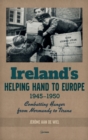 Image for Ireland&#39;s helping hand to Europe  : combatting hunger from Normandy to Tirana, 1945-1950