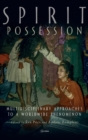 Image for Spirit Possession : Multidisciplinary Approaches to a Worldwide Phenomenon